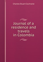 Journal of a residence and travels in Colombia