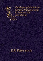 Catalogue gnral de la librairie franaise de E.R. Fabre et Cie microforme