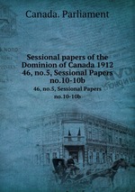 Sessional papers of the Dominion of Canada 1912. 46, no.5, Sessional Papers no.10-10b