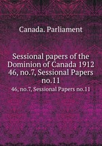 Sessional papers of the Dominion of Canada 1912. 46, no.7, Sessional Papers no.11