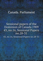 Sessional papers of the Dominion of Canada 1909. 43, no.16, Sessional Papers no.28-31