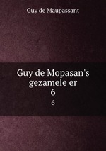 Guy de Mopasan`s gezamele er. 6
