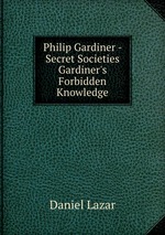 Philip Gardiner -  Secret Societies Gardiner`s Forbidden Knowledge