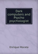 Dark computers and Psycho psychologist