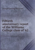 Fiftieth anniversary report of the Williams College class of `62