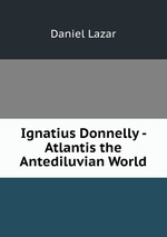 Ignatius Donnelly - Atlantis the Antediluvian World