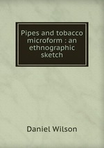 Pipes and tobacco microform : an ethnographic sketch