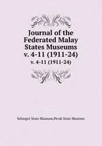 Journal of the Federated Malay States Museums. v. 4-11 (1911-24)