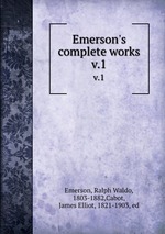 Emerson`s complete works. v.1