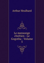 Le mensonge chrtien - Le Gogotha. Volume V