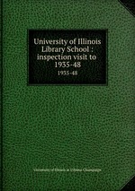 University of Illinois Library School : inspection visit to . 1935-48
