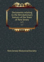 Documents relating to the Revolutionary history of the State of New Jersey. v.1