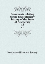 Documents relating to the Revolutionary history of the State of New Jersey. v.2