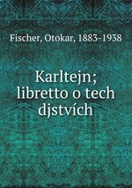 Karltejn; libretto o tech djstvch