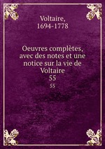 Oeuvres compltes, avec des notes et une notice sur la vie de Voltaire. 55