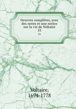 Oeuvres compltes, avec des notes et une notice sur la vie de Voltaire. 53