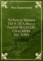 Technical Manual TM 9-787A Heavy Tractor M1(ALLIS-CHALMERS HD-1OW)