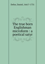 The true born Englishman microform : a poetical satyr