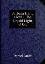Barbara Hand Clow - The Liquid Light of Sex