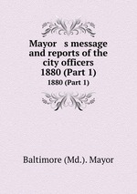 Mayor   s message and reports of the city officers. 1880 (Part 1)