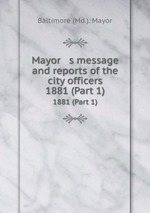 Mayor   s message and reports of the city officers. 1881 (Part 1)