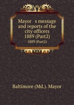 Mayor   s message and reports of the city officers. 1889 (Part2)
