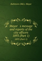 Mayor   s message and reports of the city officers. 1893 (Part 1)