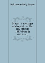 Mayor   s message and reports of the city officers. 1893 (Part 2)