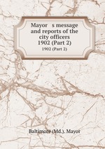 Mayor   s message and reports of the city officers. 1902 (Part 2)