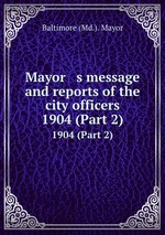 Mayor   s message and reports of the city officers. 1904 (Part 2)