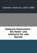 National Oekonomie : Ein Hand- und Lehrbuch fur alle Stande
