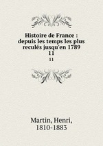 Histoire de France : depuis les temps les plus reculs jusqu`en 1789. 11