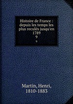 Histoire de France : depuis les temps les plus reculs jusqu`en 1789. 9