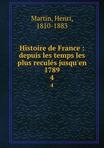 Histoire de France : depuis les temps les plus reculs jusqu`en 1789. 4