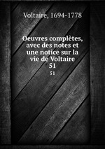Oeuvres compltes, avec des notes et une notice sur la vie de Voltaire. 51