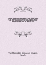Fifteenth Annual Report of the Woman`s Home Mission Society of The Methodist Episcopal Church, South, including Minutes of the Third Annual Meeting of the Woman`s Board of Home Missions, Held in St. Louis, Mo., May 3-10, 1901. 1