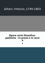 Opere varie filosofico-politiche : in prosa e in versi. 4