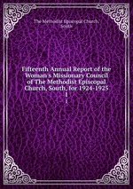 Fifteenth Annual Report of the Woman`s Missionary Council of The Methodist Episcopal Church, South, for 1924-1925. 1