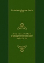 Twenty-Second Annual Report of the Woman`s Missionary Council of The Methodist Episcopal Church, South, 1931-1932. 1