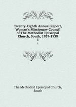 Twenty-Eighth Annual Report, Woman`s Missionary Council of The Methodist Episcopal Church, South, 1937-1938. 1