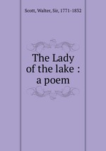The Lady of the lake : a poem