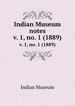 Indian Museum notes. v. 1, no. 1 (1889)