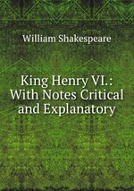 King Henry VI.: With Notes Critical and Explanatory