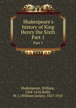 Shakespeare`s history of King Henry the Sixth. Part 1