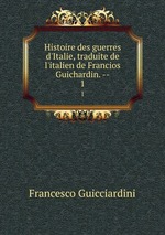 Histoire des guerres d`Italie, traduite de l`italien de Francios Guichardin. --. 1