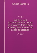 Kritiker und Kritikaster: Pro Domo et pro Arte. Mit einem Anhang: Das Judentum in der deutschen