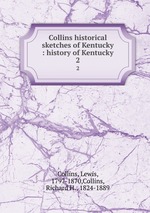 Collins historical sketches of Kentucky : history of Kentucky. 2