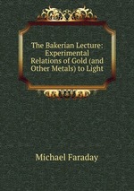 The Bakerian Lecture: Experimental Relations of Gold (and Other Metals) to Light