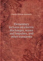 Elementary lectures on electric discharges, waves and impulses, and other transients