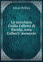 La marchesa Giulia Falletti di Barolo, nata Colbert: memorie